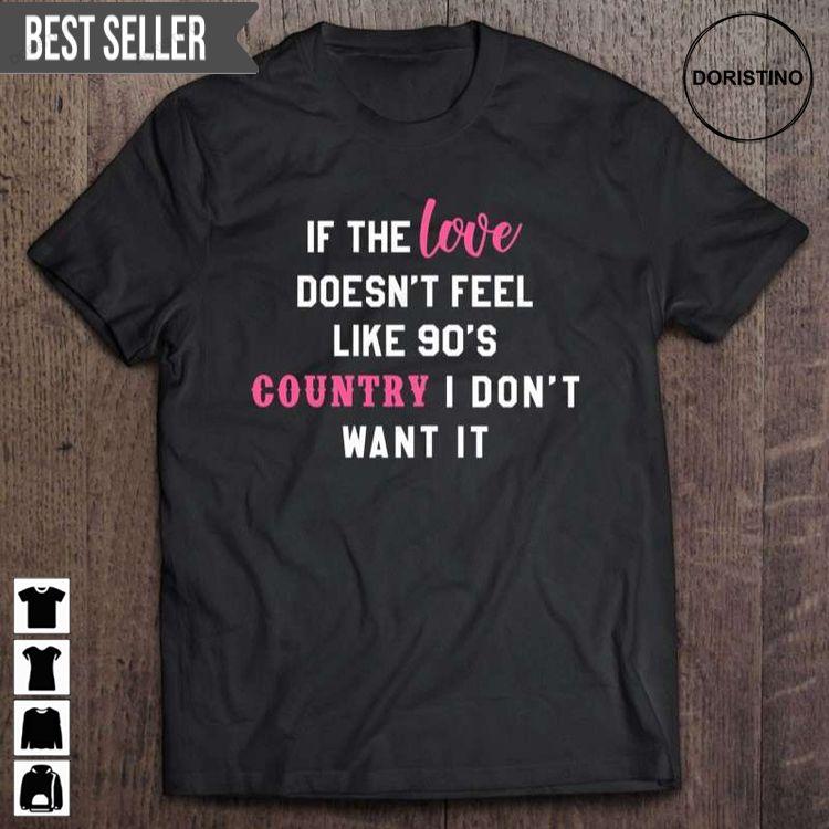 If The Love Doesnt Feel Like 90s Country Single Life Unisex Tshirt Sweatshirt Hoodie