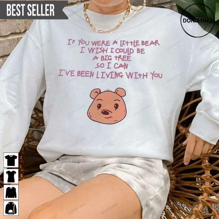 If You Were A Little Bear I Wish I Could Be A Big Tree So I Can Ive Been Living With You Hoodie Tshirt Sweatshirt