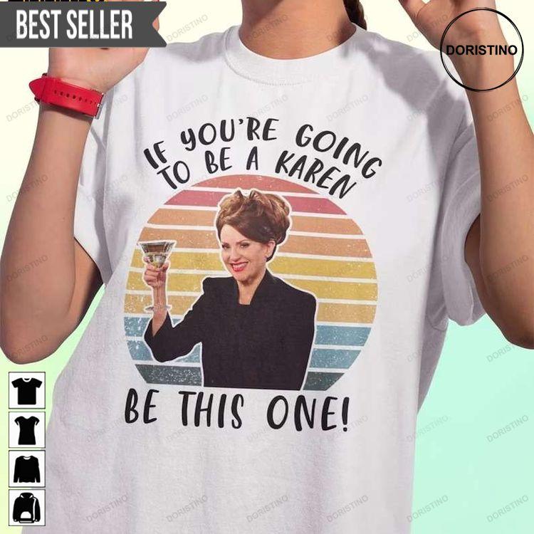 If Youre Going To Be A Karen Be This One Will And Grace Short-sleeve Tshirt Sweatshirt Hoodie