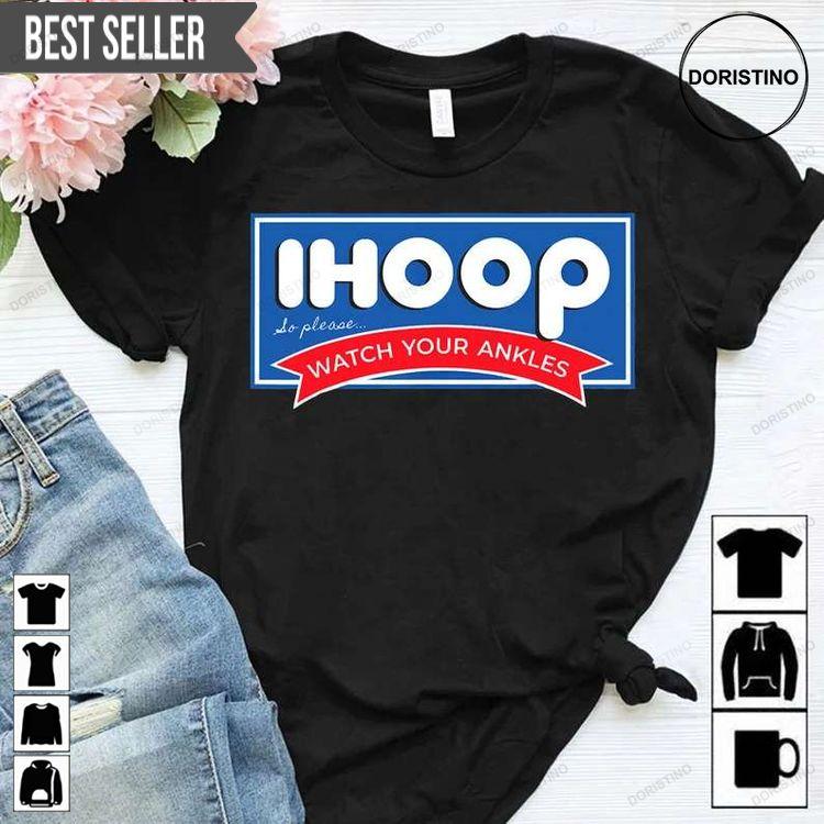 Ihoop So Please Watch Your Ankles Funny Basketball Tshirt Sweatshirt Hoodie