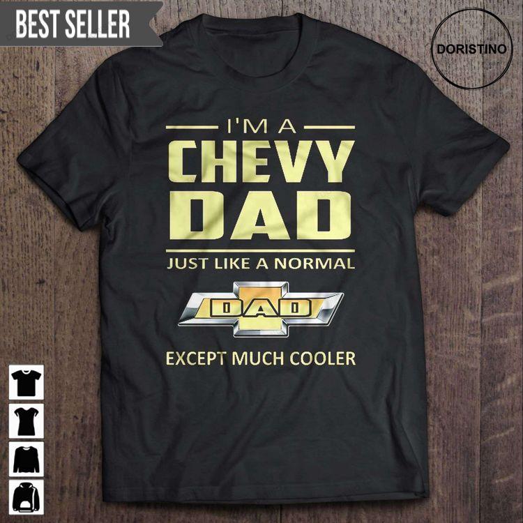 Im A Chevy Dad Just Like A Normal Dad Except Much Cooler Fathers Day Unisex Hoodie Tshirt Sweatshirt