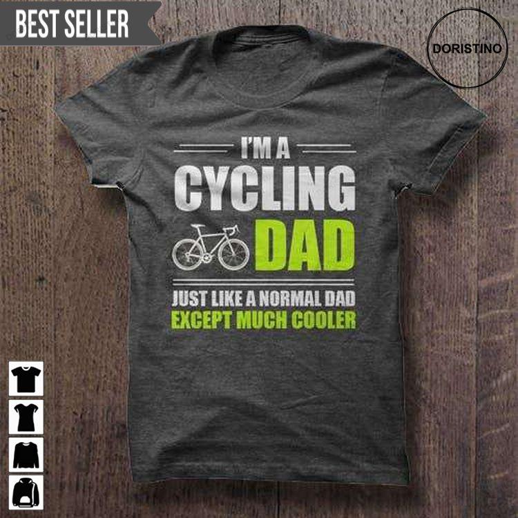 Im A Cycling Dad Just Like A Normal Dad Except Much Cooler Fathers Day Unisex Tshirt Sweatshirt Hoodie