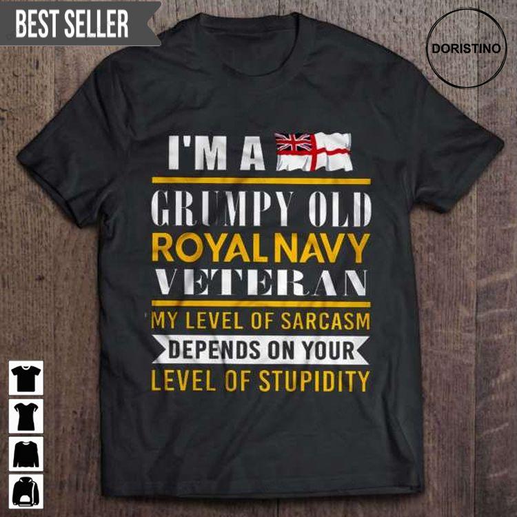 Im A Grumpy Old Royal Navy Veteran My Level Of Sarcasm Depends On Your Level Of Stupidity For Men And Women Sweatshirt Long Sleeve Hoodie