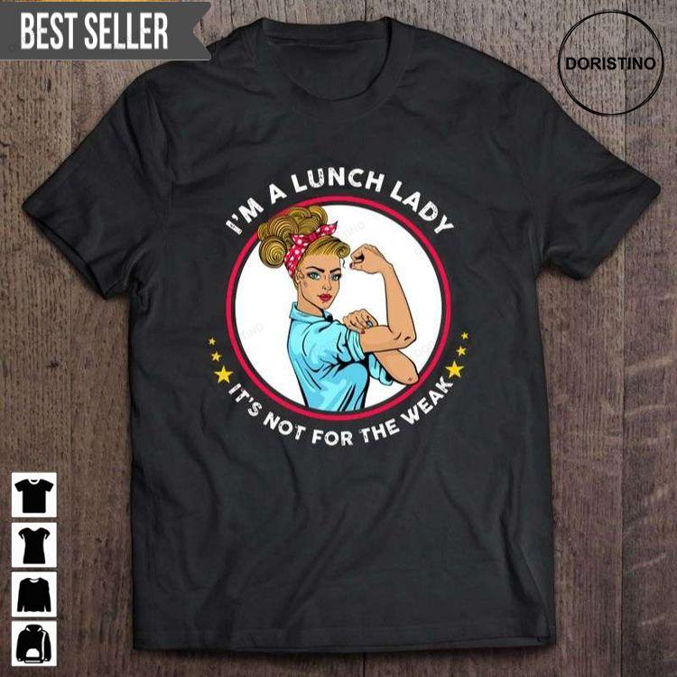 Im A Lunch Lady Its Not For The Weak Strong Woman Short Sleeve Hoodie Tshirt Sweatshirt