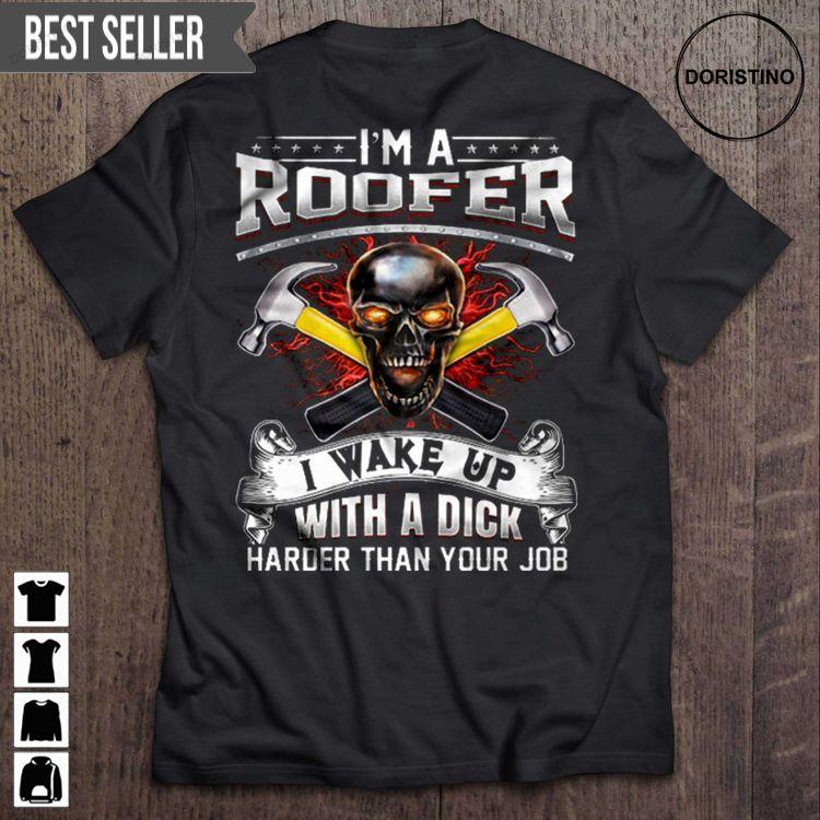 Im A Roofer I Wake Up With A Dick Harder Than Your Job Skull Unisex Sweatshirt Long Sleeve Hoodie