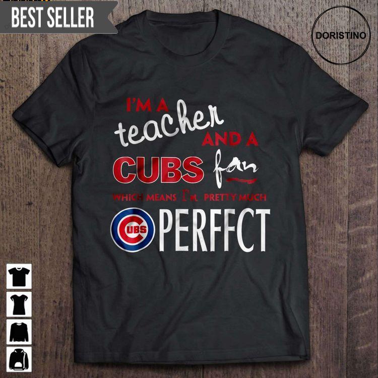 Im A Teacher And A Cubs Fan Which Means Im Pretty Much Perfect Short Sleeve Sweatshirt Long Sleeve Hoodie