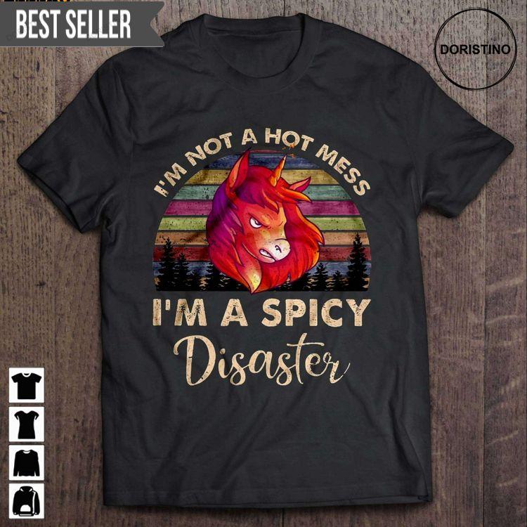 Im Not A Hot Mess Im A Spicy Disaster Unicorn Short Sleeve Tshirt Sweatshirt Hoodie