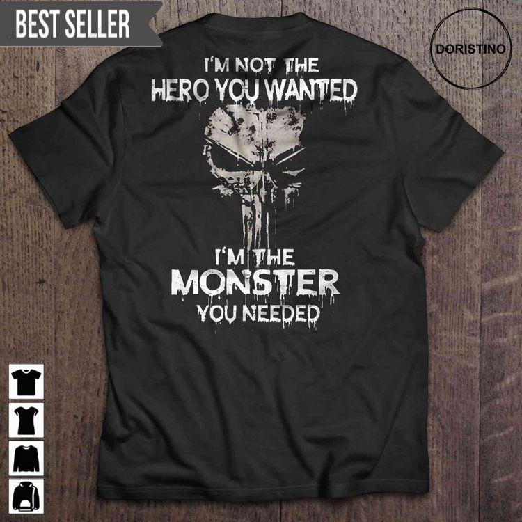 Im Not The Hero You Wanted Im The Monster You Needed The Punisher Tshirt Sweatshirt Hoodie
