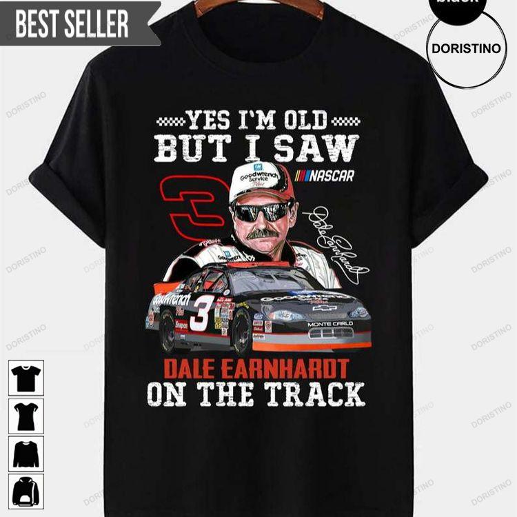 Im Old But I Saw Dale Earnhardt On The Track Number 3 Hoodie Tshirt Sweatshirt
