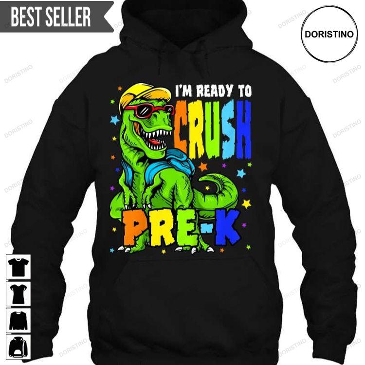 Im Ready To Crush Pre K Dinosaur Unisex Hoodie Tshirt Sweatshirt