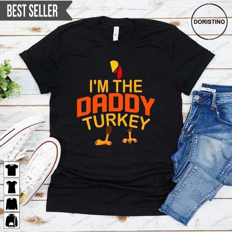 Im The Daddy Turkey Thanksgiving Hoodie Tshirt Sweatshirt