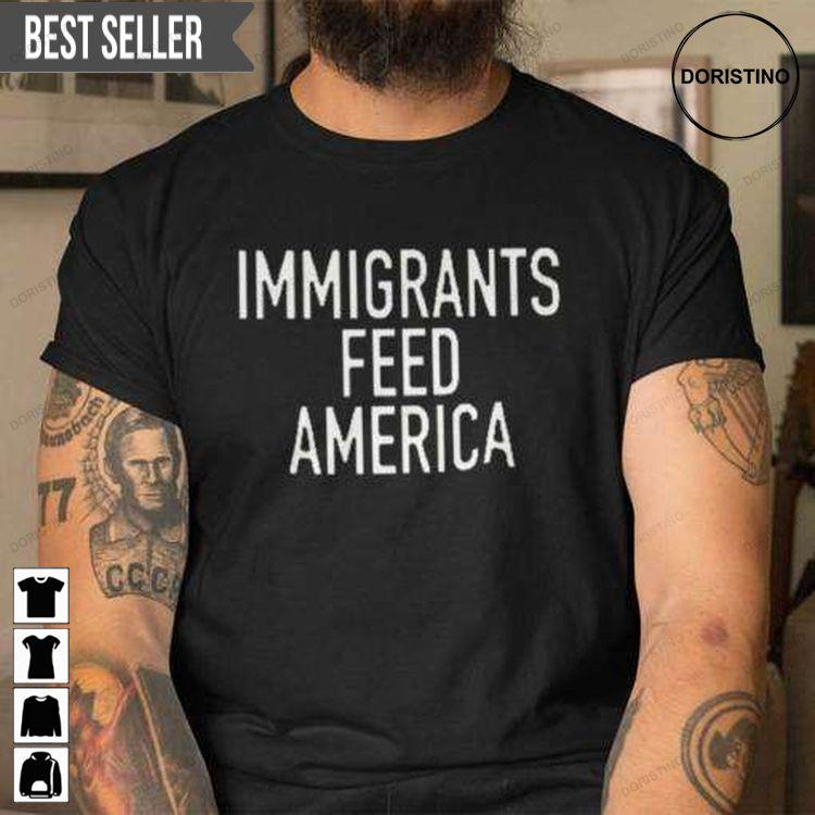 Immigrants Feed America For Men And Women Tshirt Sweatshirt Hoodie