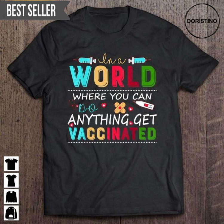 In A World Where You Can Do Anything Get Vaccinated Short Sleeve Tshirt Sweatshirt Hoodie