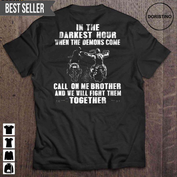 In The Darkest Hour When The Demons Come Call On Me Brother And We Will Fight Them Together Biker Brothers Short Sleeve Hoodie Tshirt Sweatshirt