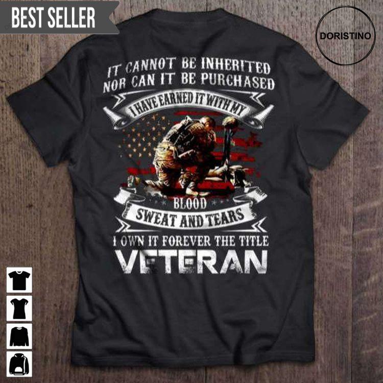 It Cannot Be Inherited Nor Can It Be Purchased Veterans Day For Men And Women Hoodie Tshirt Sweatshirt