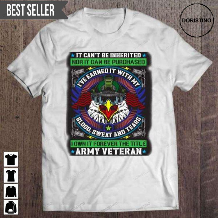 It Cant Be Inherited Ive Earned It Title Army Veteran For Men And Women Hoodie Tshirt Sweatshirt