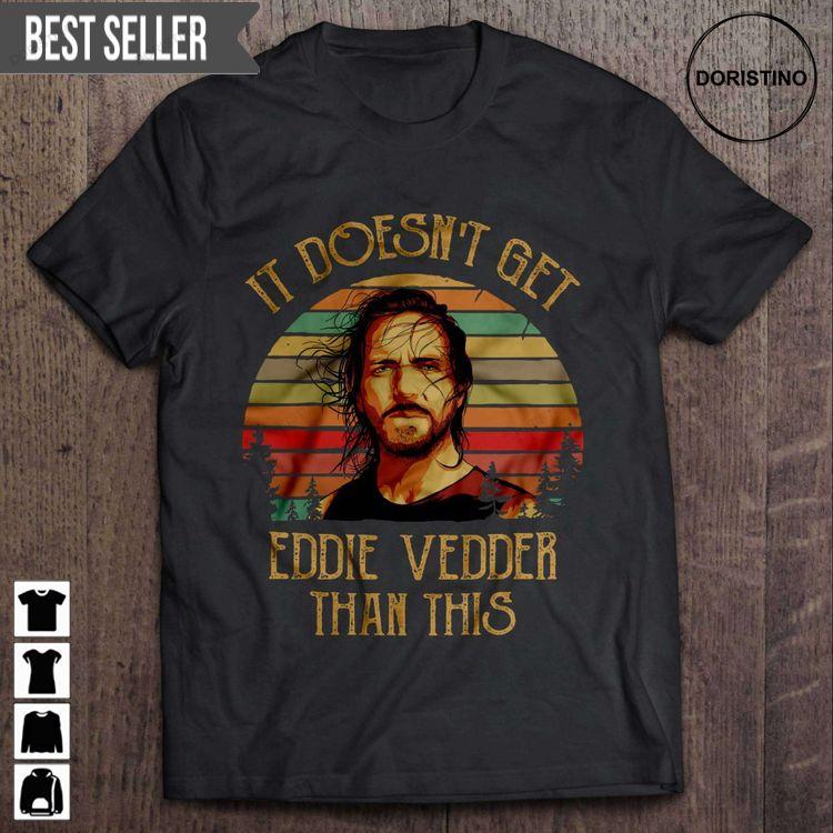 It Doesnt Get Eddie Vedder Than This Vintage Unisex Tshirt Sweatshirt Hoodie