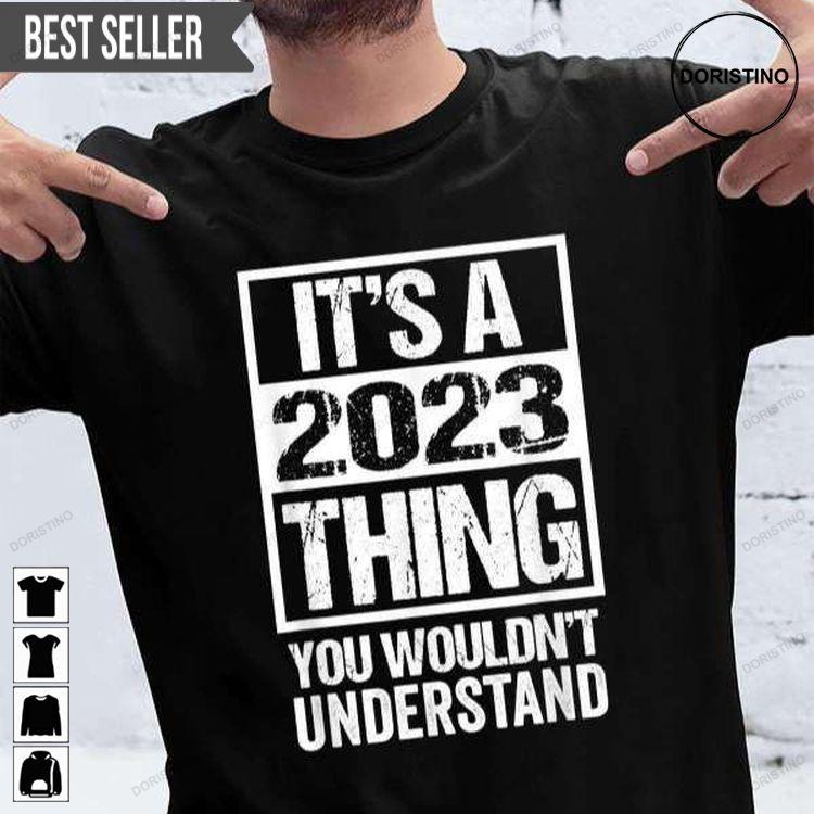 Its A 2023 Thing You Wouldnt Understand For Men And Women Hoodie Tshirt Sweatshirt