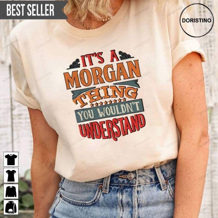 Its A Morgan Thing You Wouldnt Understand Dad Hoodie Tshirt Sweatshirt