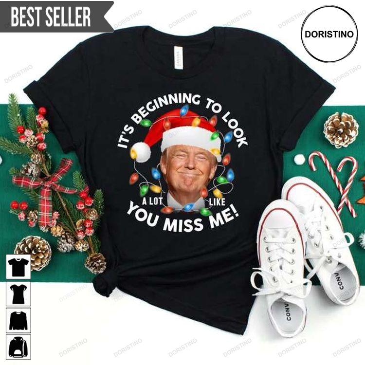Its Beginning To Look A Lot Like You Miss Me Trump Christmas Tshirt Sweatshirt Hoodie