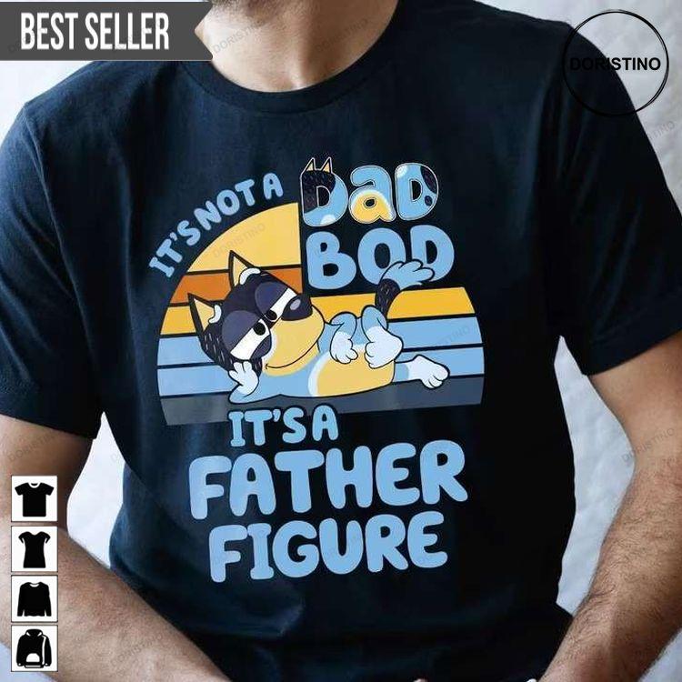 Its Not A Dad Bod Its A Father Figure Bluey Tshirt Sweatshirt Hoodie