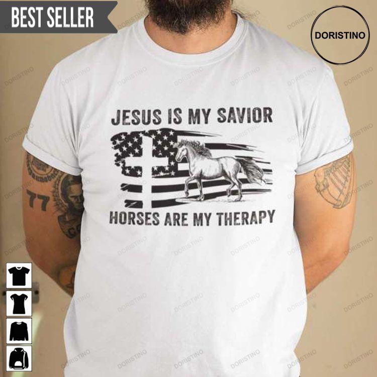 Jesus Is My Savior Horses Are My Therapy For Men And Women Tshirt Sweatshirt Hoodie