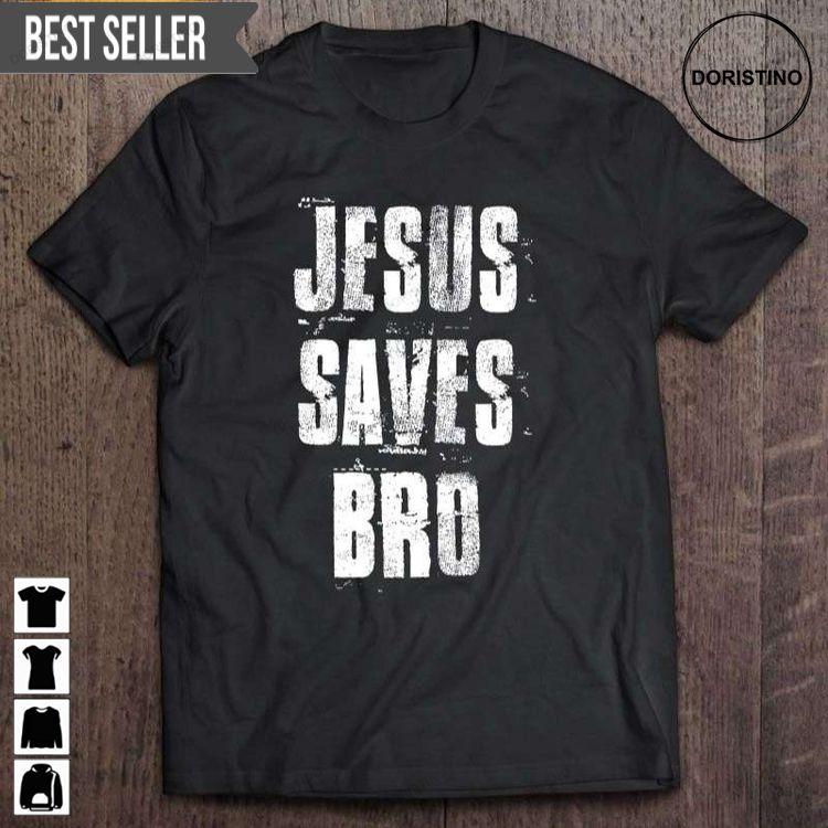 Jesus Saves Bro Short Sleeve Tshirt Sweatshirt Hoodie