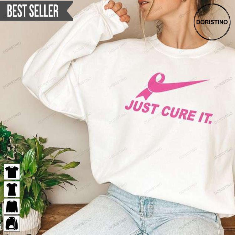 Just Cure It Breast Cancer Awareness Tshirt Sweatshirt Hoodie