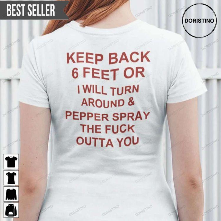 Keep Back 6 Feet Or I Will Turn Around And Pepper Spray Tshirt Sweatshirt Hoodie