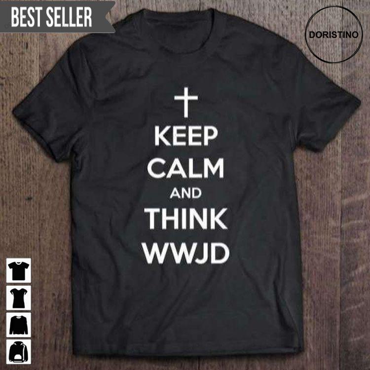 Keep Calm And Think Wwjd Graphic Tshirt Sweatshirt Hoodie