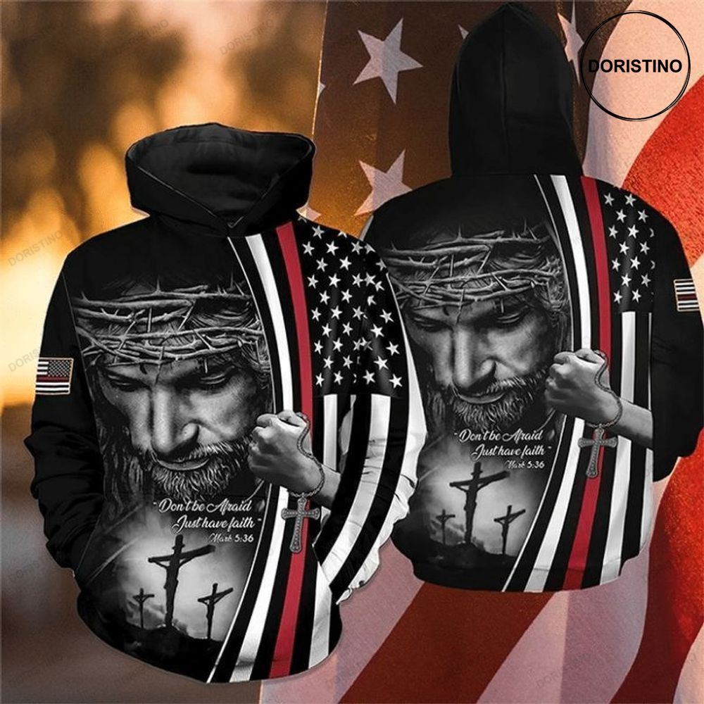 The Cross Jesus American Flag Dont Be Afraid Just Have Faith Awesome 3D Hoodie