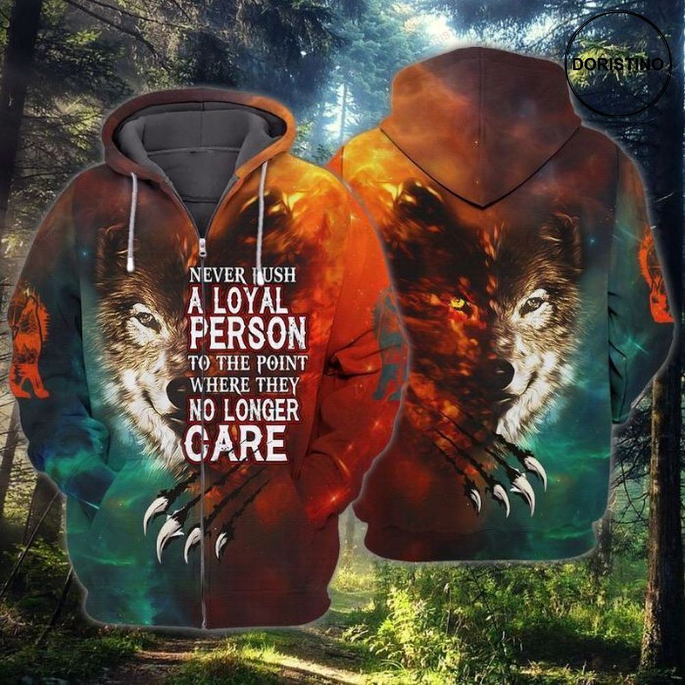 The Wolf Never Push A Loyal Person To The Point Where They No Longer Care Awesome 3D Hoodie