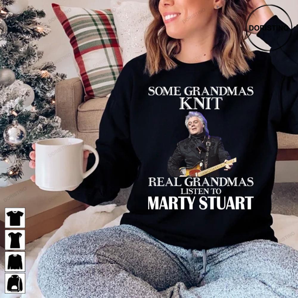 Some Grandmas Knit Real Grandmas Listen To Marty Stuart Limited Edition T-shirts