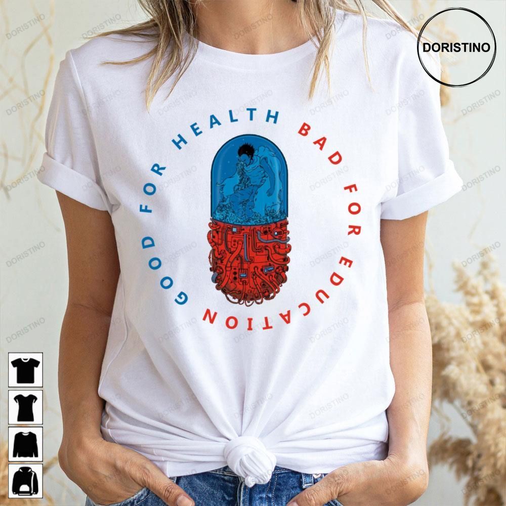 Good For Health Bad For Education Pill Design Akira Awesome Shirts