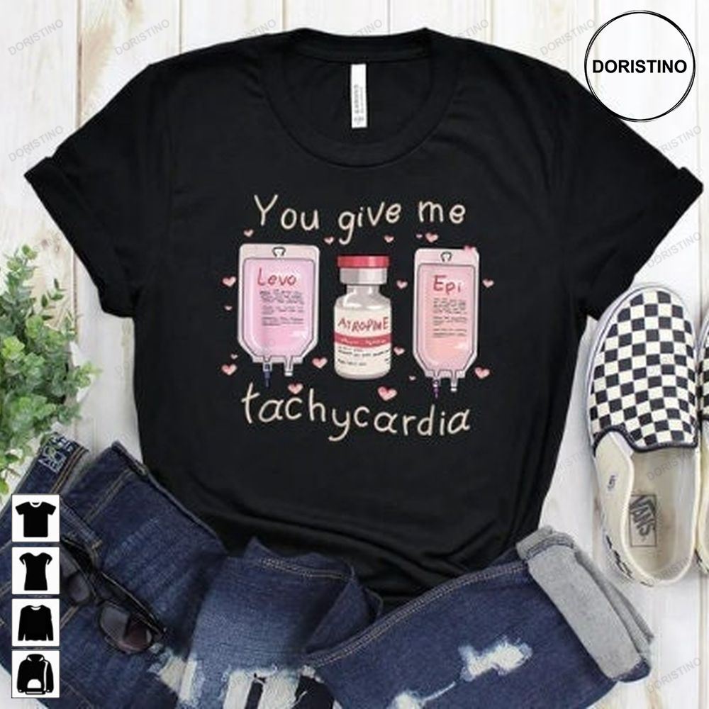 Nurse Valentine's Day Pharmacist Critical Care Rn Valentine Nurse Valentines Giftpharmacy Tech You Give Me Tachycardia Limited Edition T-shirts