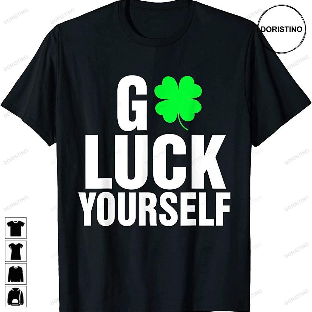 Go Luck Yourself Green Lucky Shamrock St Patricks Day Limited Edition T-shirts