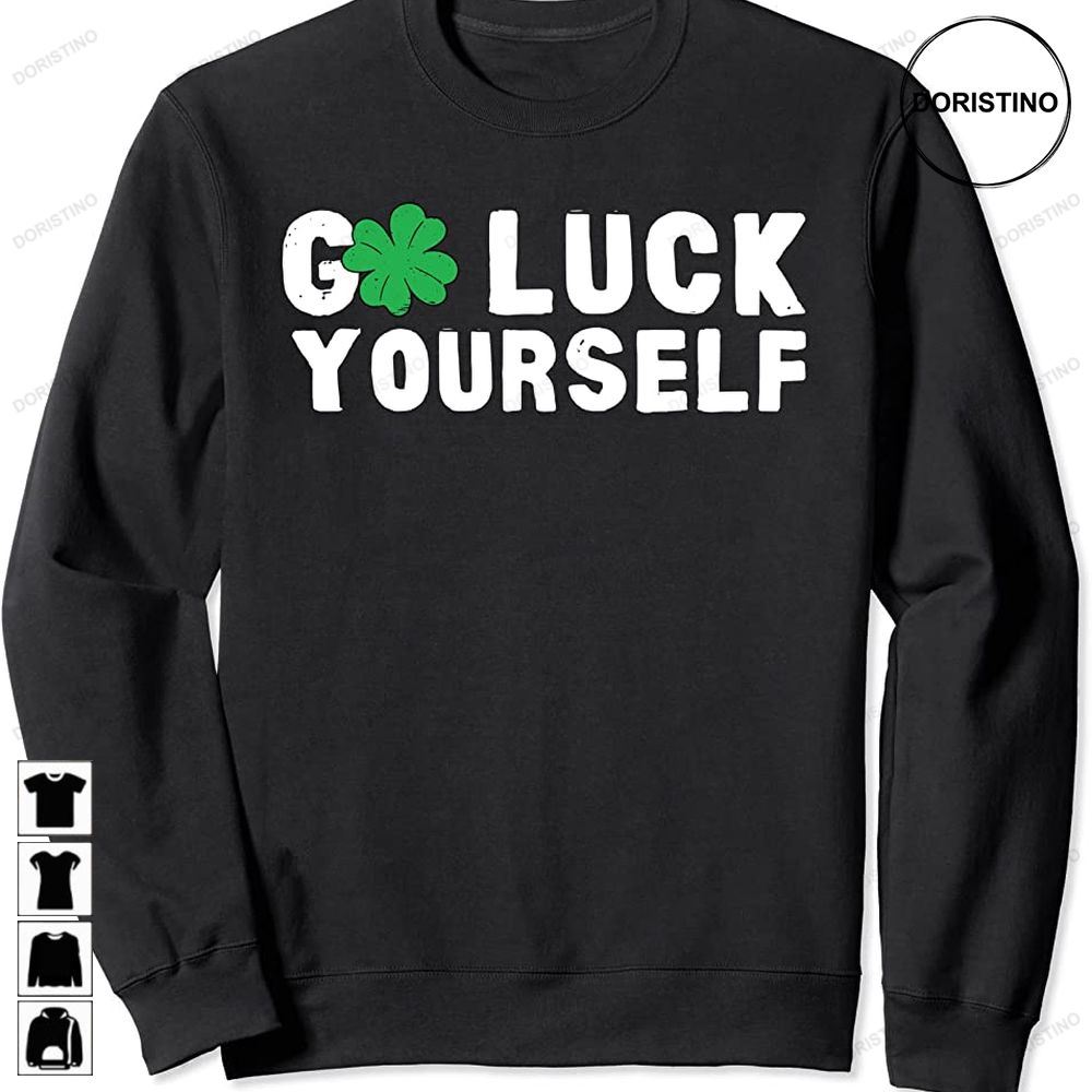 Go Luck Yourself St Patricks Day Funny Limited Edition T-shirts