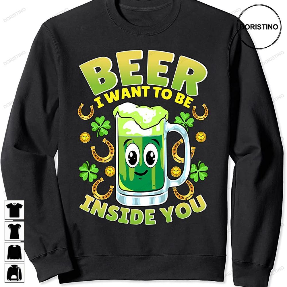 Green Beer Wants To Be Inside You For St Patricks Day Feast Awesome Shirts