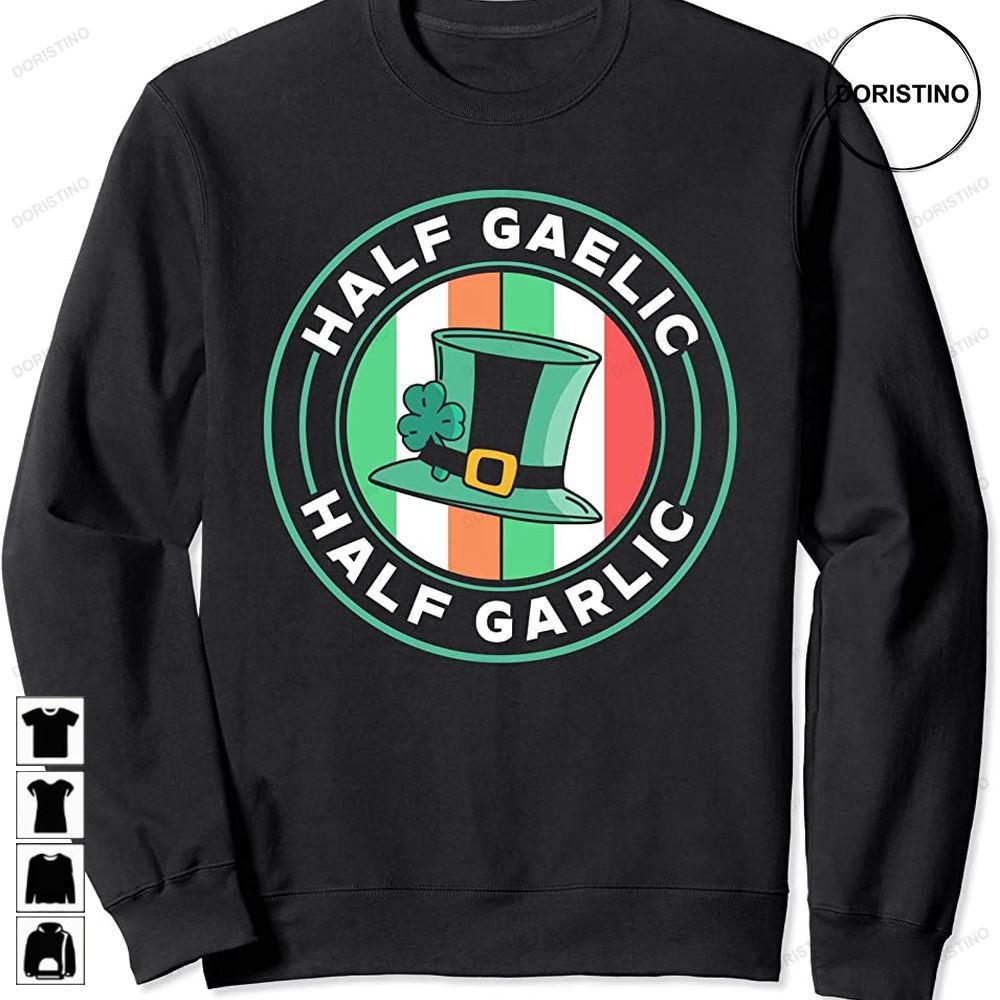 Half Gaelic Half Garlic St Patricks Day Ireland Irish Team Awesome Shirts