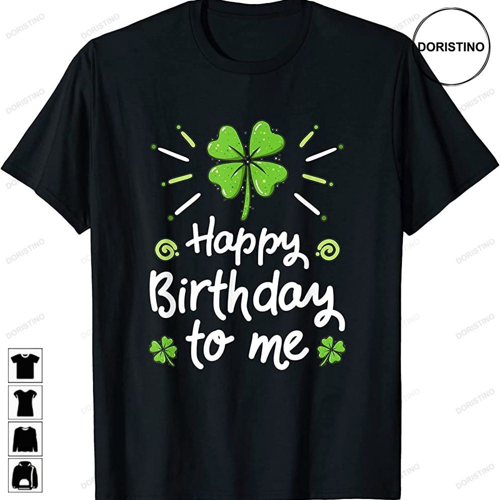 Happy Birthday To Me St Patricks Day Lucky Birthday Shamrock Limited Edition T-shirts