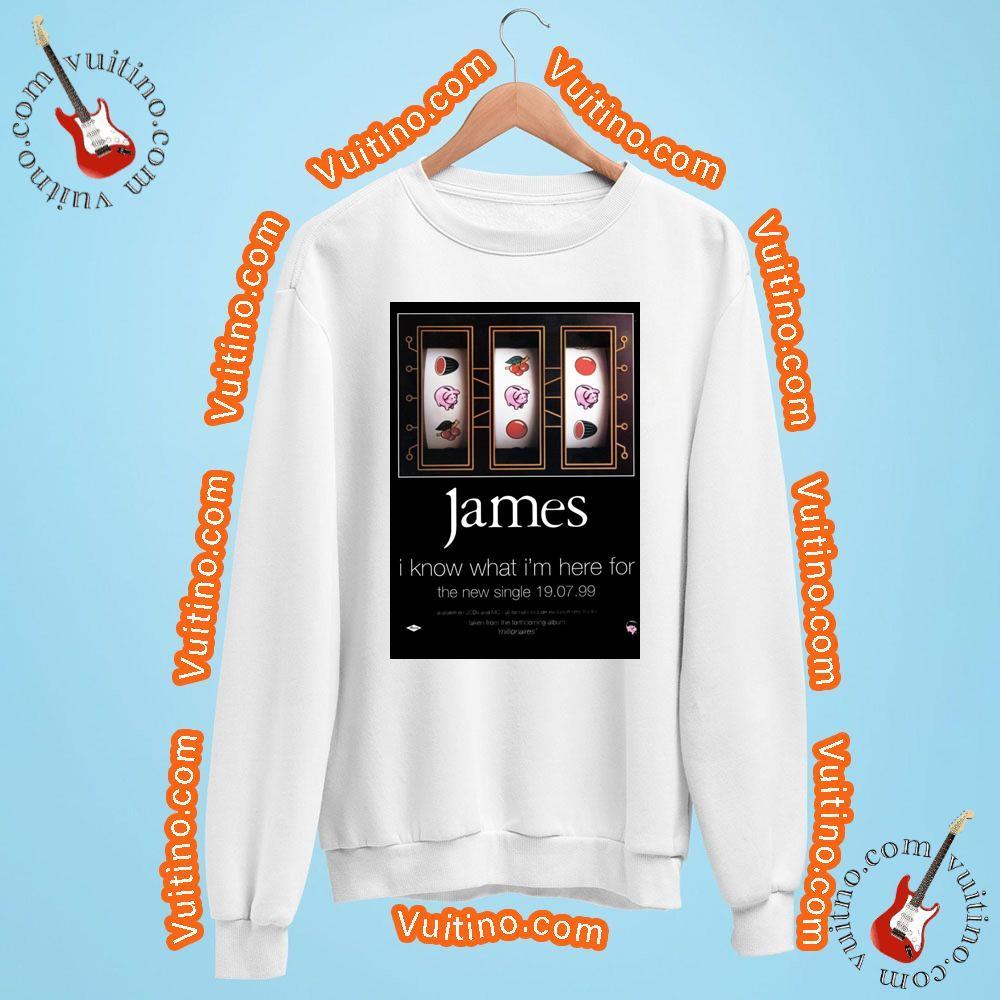 James I Know What Im Here For Shirt
