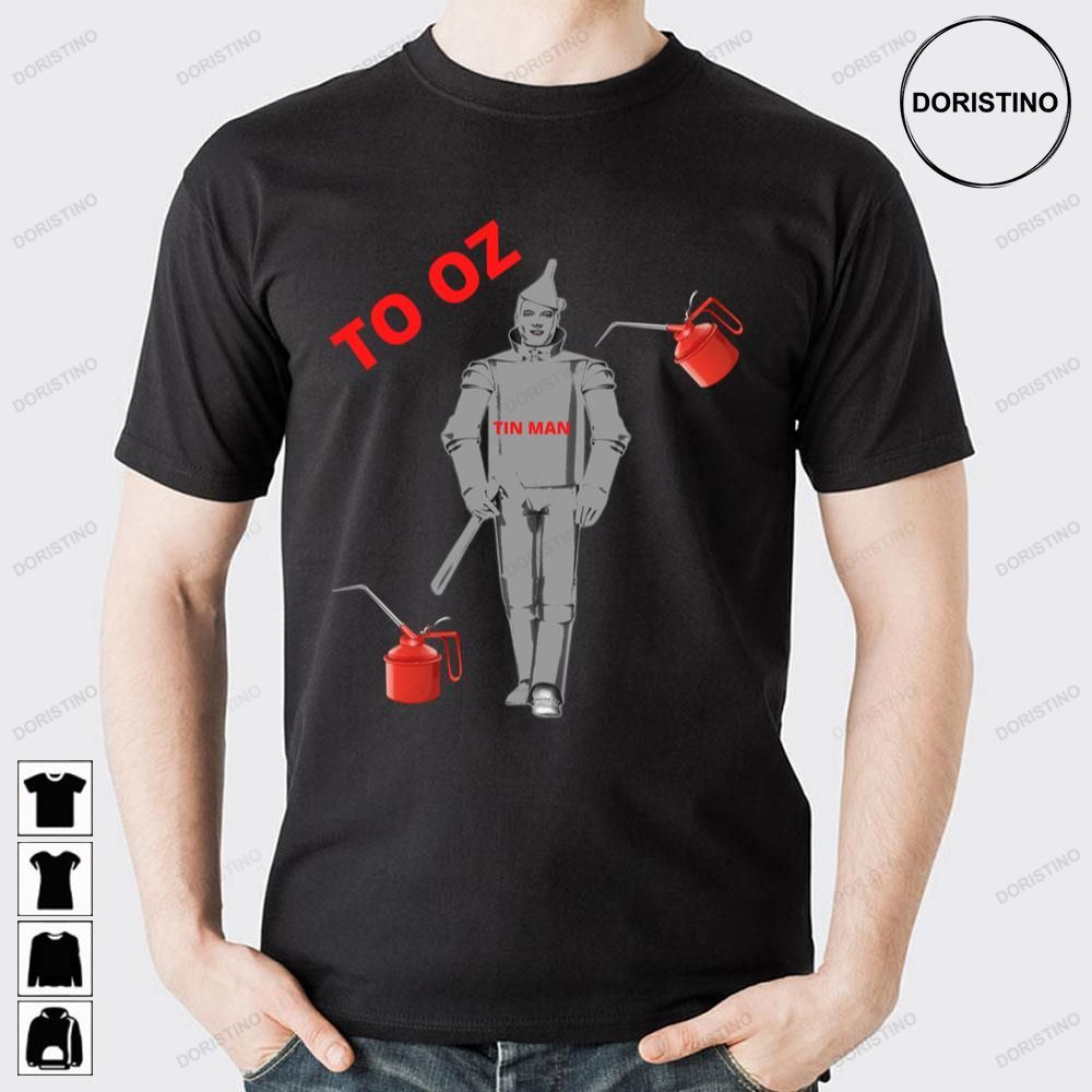 To Oz The Tin Man The Wonderful Wizard Of Oz Awesome Shirts