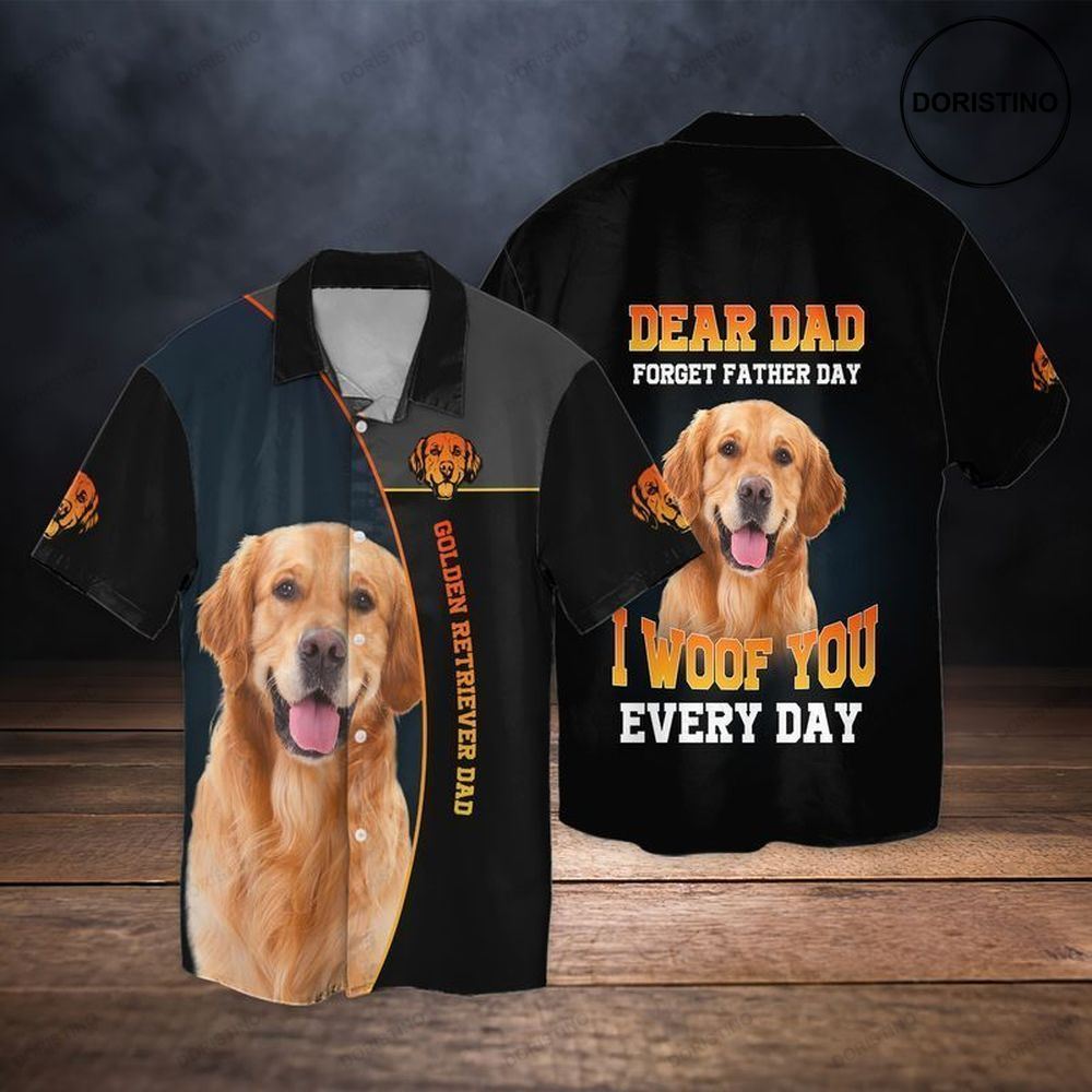 Golden Retriever Dad Dear Dad Forget Father Day I Woof You Every Day Awesome Hawaiian Shirt