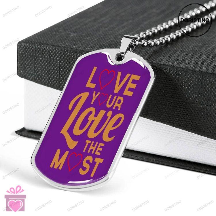 Custom Picture Love Your Love The Most Dog Tag Military Chain Necklace For Girls Dog Tag Doristino Limited Edition Necklace