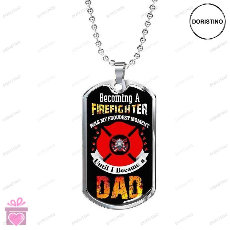 Dad Dog Tag Custom Picture Fathers Day Becoming A Firefighter Was My Proudest Moment Necklace Gift F Doristino Limited Edition Necklace
