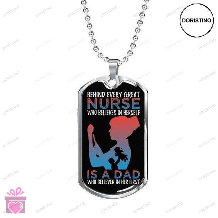 Dad Dog Tag Custom Picture Fathers Day Behind Every Great Nurse Who Believes In Herself Is A Dad Nec Doristino Limited Edition Necklace