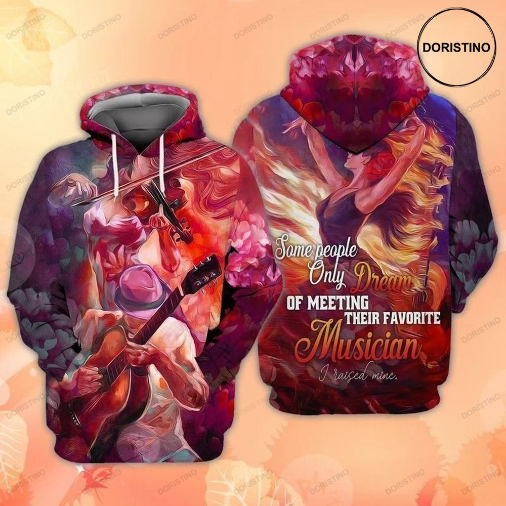 Musicians Mom Some People Only Dream Of Meeting Their Favorite Musician I Raised Mine Awesome 3D Hoodie