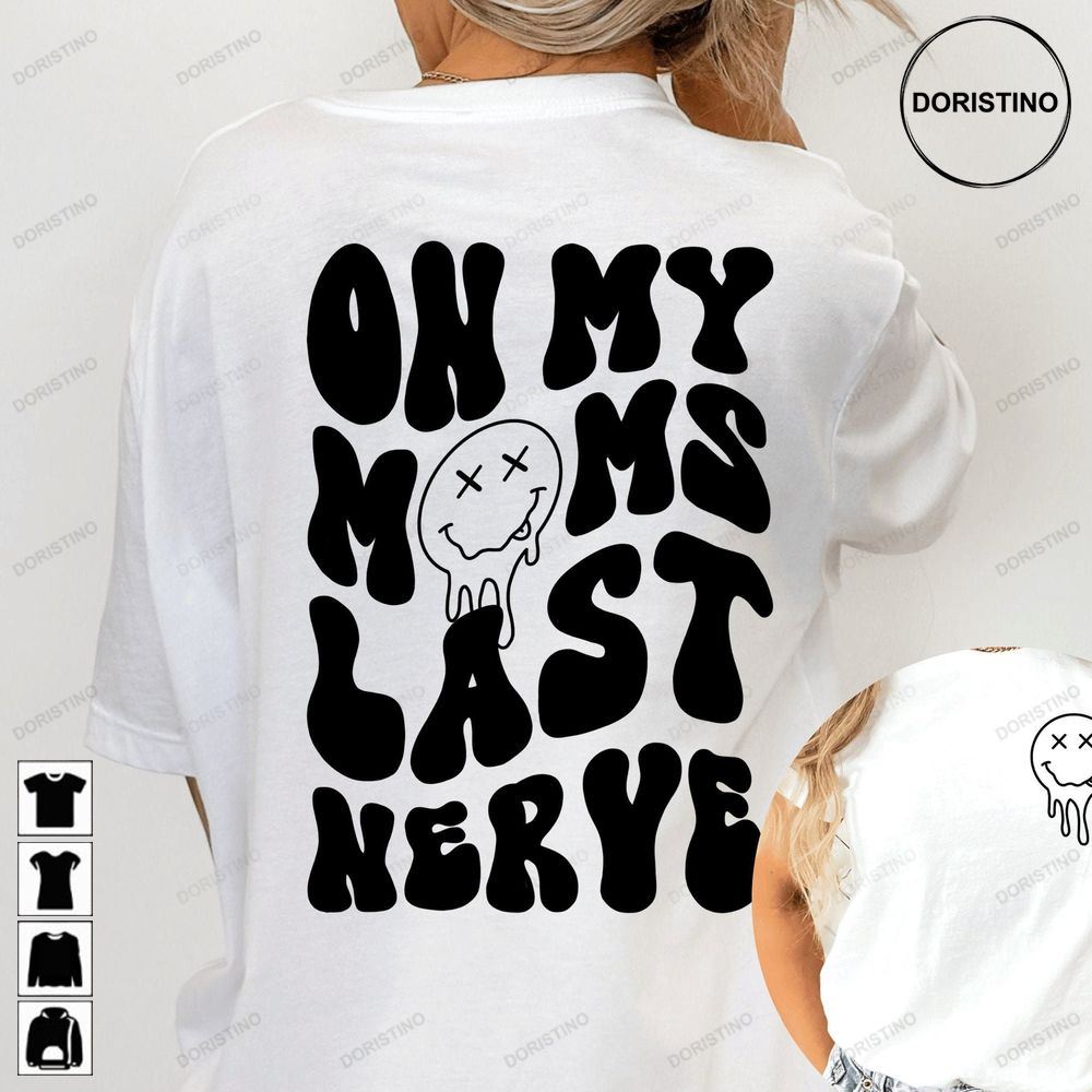 On My Moms Last Nerve Front And Back Todler Limited Edition T-shirts