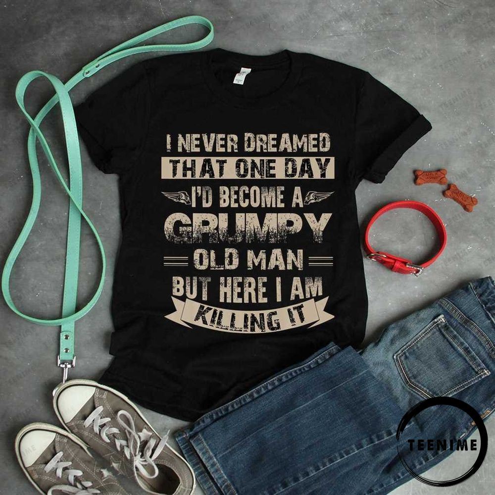 I D Become A Grumpy Old Man Limited Edition Shirts