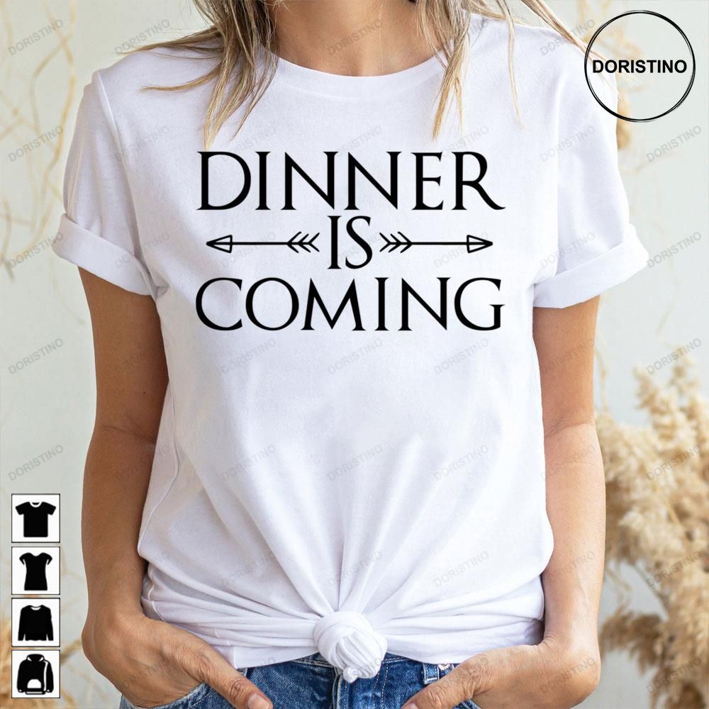 Dinner Is Coming Game Of Throwns Limited Edition T-shirts